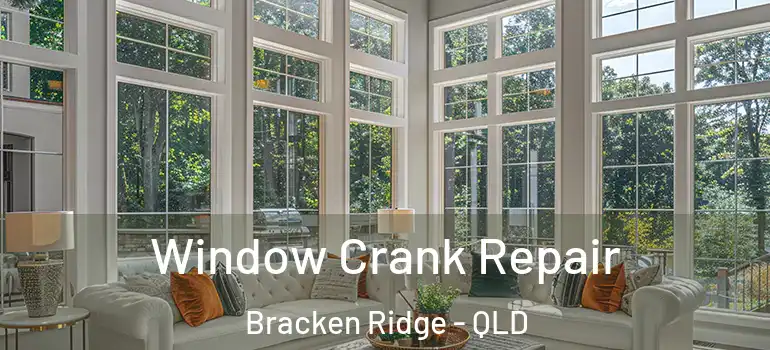  Window Crank Repair Bracken Ridge - QLD