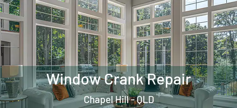  Window Crank Repair Chapel Hill - QLD