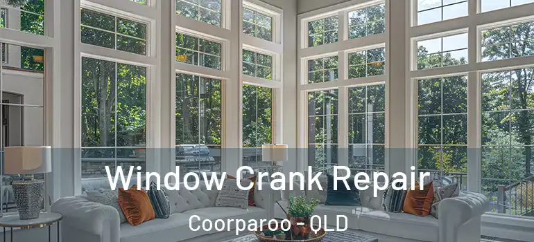  Window Crank Repair Coorparoo - QLD