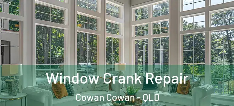  Window Crank Repair Cowan Cowan - QLD