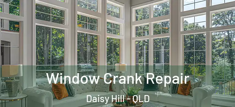  Window Crank Repair Daisy Hill - QLD