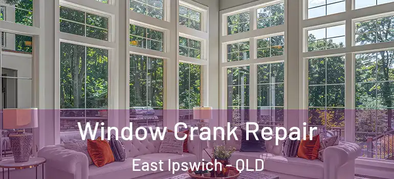  Window Crank Repair East Ipswich - QLD