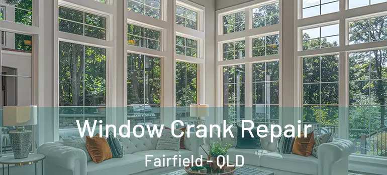  Window Crank Repair Fairfield - QLD