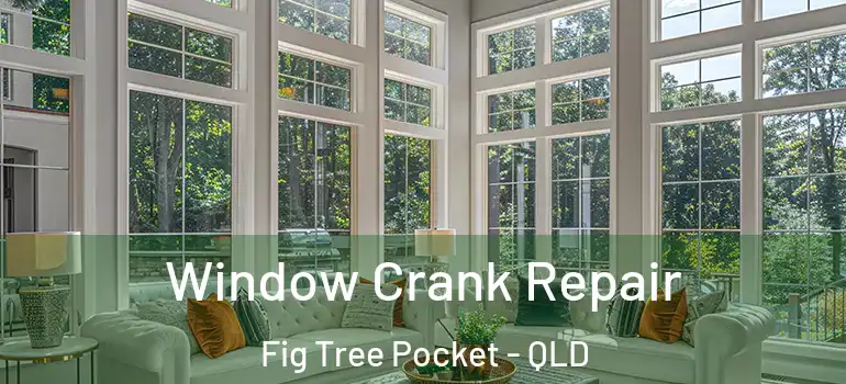  Window Crank Repair Fig Tree Pocket - QLD