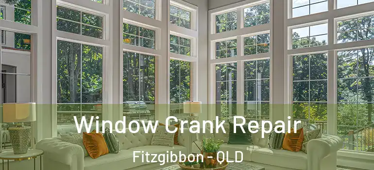  Window Crank Repair Fitzgibbon - QLD
