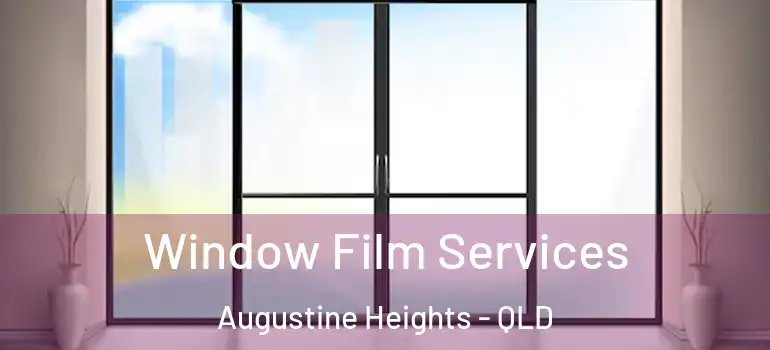 Window Film Services Augustine Heights - QLD