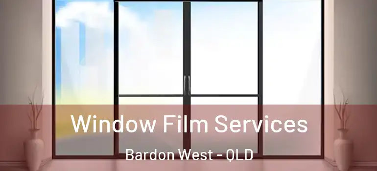  Window Film Services Bardon West - QLD