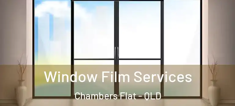  Window Film Services Chambers Flat - QLD
