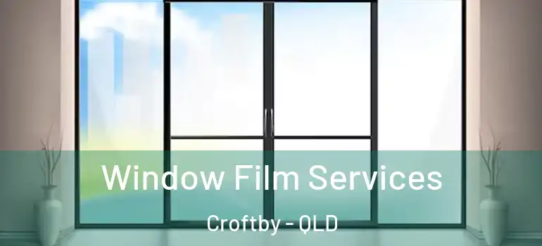  Window Film Services Croftby - QLD