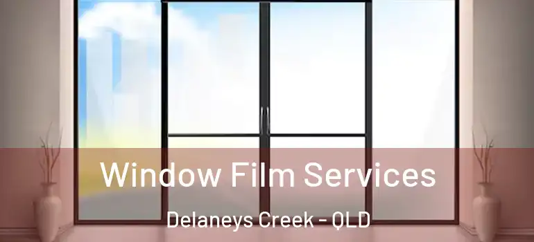  Window Film Services Delaneys Creek - QLD
