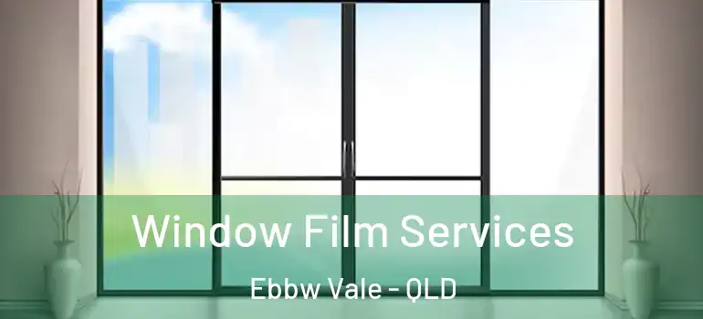  Window Film Services Ebbw Vale - QLD