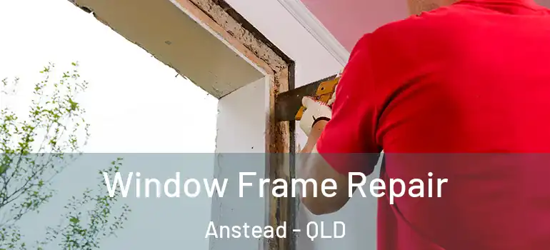 Window Frame Repair Anstead - QLD