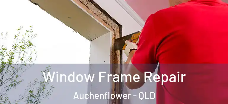  Window Frame Repair Auchenflower - QLD