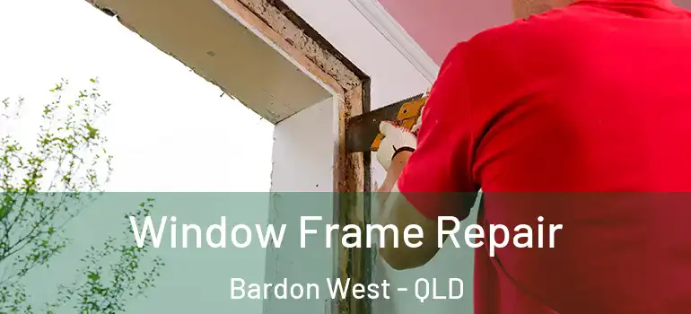  Window Frame Repair Bardon West - QLD