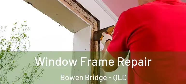  Window Frame Repair Bowen Bridge - QLD