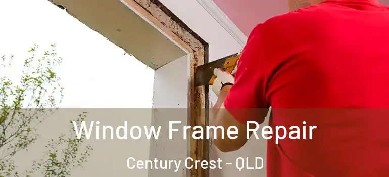  Window Frame Repair Century Crest - QLD