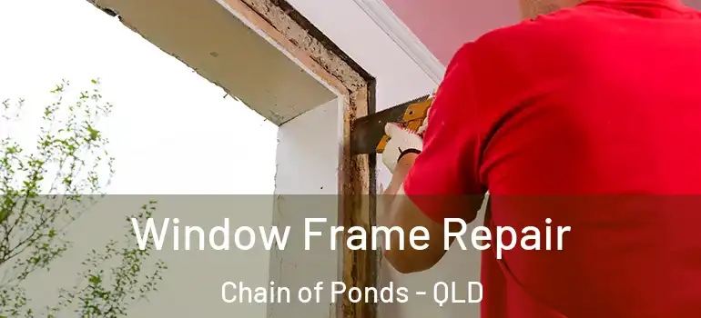  Window Frame Repair Chain of Ponds - QLD