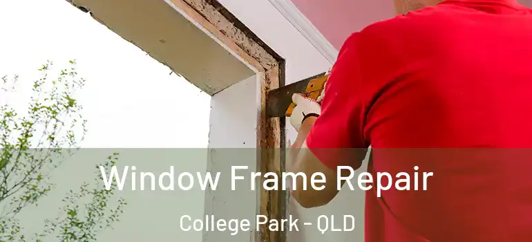  Window Frame Repair College Park - QLD