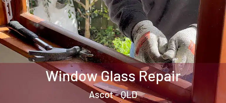  Window Glass Repair Ascot - QLD