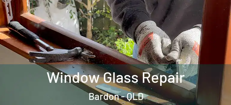  Window Glass Repair Bardon - QLD