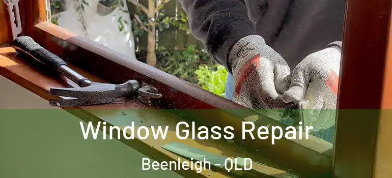  Window Glass Repair Beenleigh - QLD