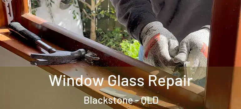  Window Glass Repair Blackstone - QLD