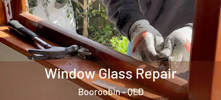  Window Glass Repair Booroobin - QLD