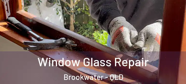  Window Glass Repair Brookwater - QLD