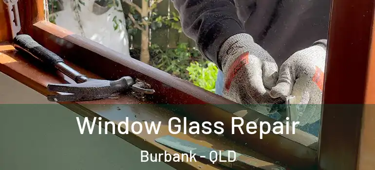  Window Glass Repair Burbank - QLD