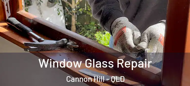  Window Glass Repair Cannon Hill - QLD