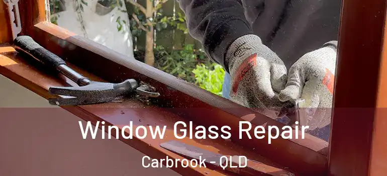  Window Glass Repair Carbrook - QLD