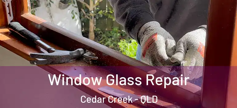  Window Glass Repair Cedar Creek - QLD