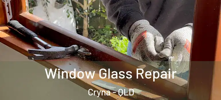  Window Glass Repair Cryna - QLD