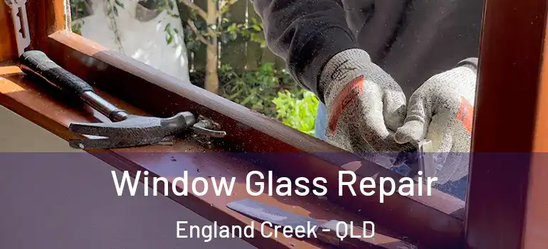  Window Glass Repair England Creek - QLD