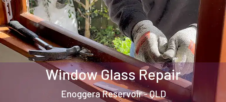  Window Glass Repair Enoggera Reservoir - QLD
