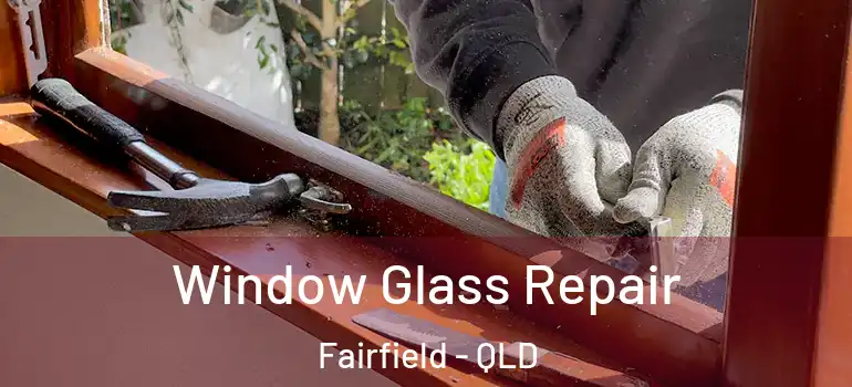  Window Glass Repair Fairfield - QLD