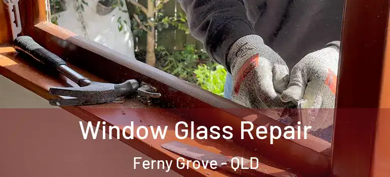  Window Glass Repair Ferny Grove - QLD