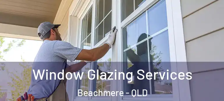  Window Glazing Services Beachmere - QLD