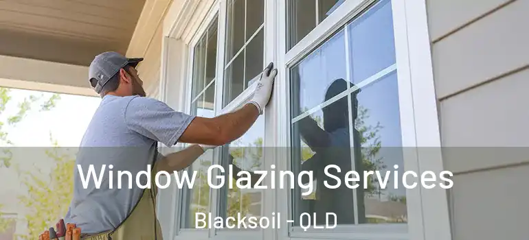  Window Glazing Services Blacksoil - QLD