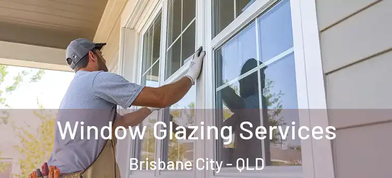  Window Glazing Services Brisbane City - QLD