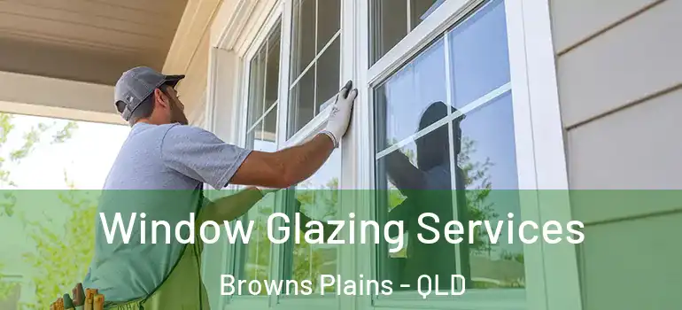 Window Glazing Services Browns Plains - QLD