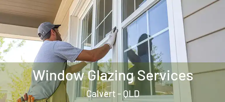  Window Glazing Services Calvert - QLD