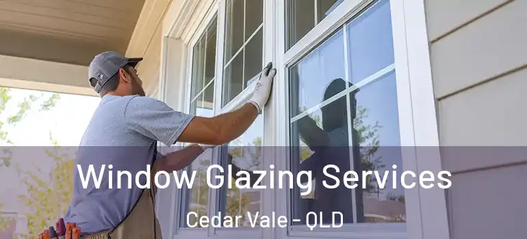  Window Glazing Services Cedar Vale - QLD