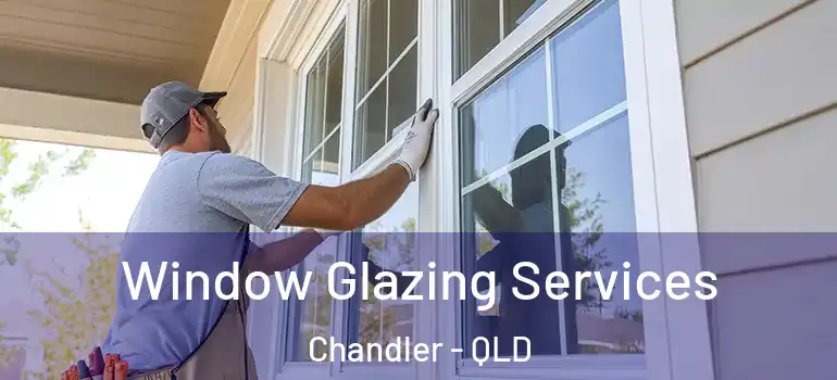  Window Glazing Services Chandler - QLD