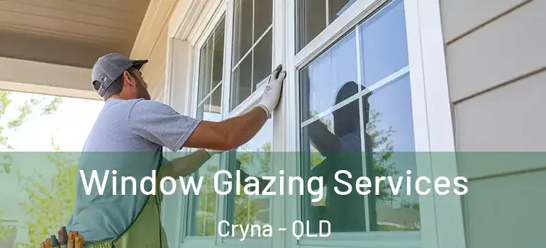  Window Glazing Services Cryna - QLD