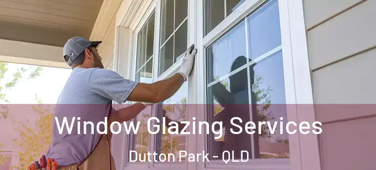  Window Glazing Services Dutton Park - QLD