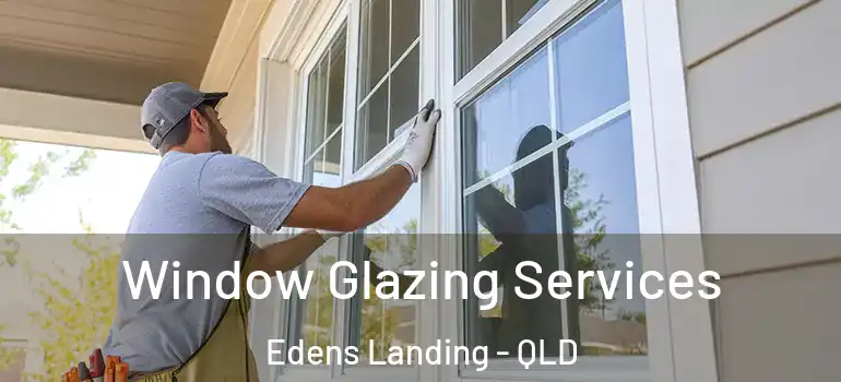  Window Glazing Services Edens Landing - QLD