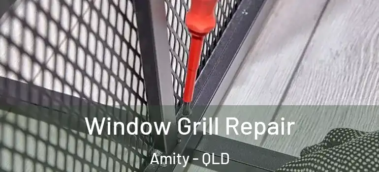  Window Grill Repair Amity - QLD