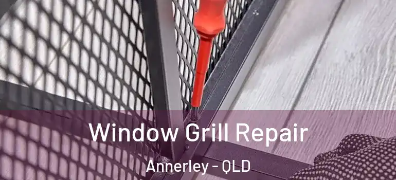  Window Grill Repair Annerley - QLD
