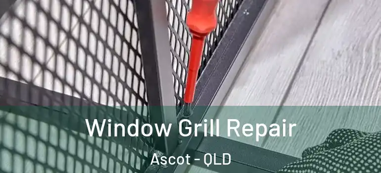  Window Grill Repair Ascot - QLD